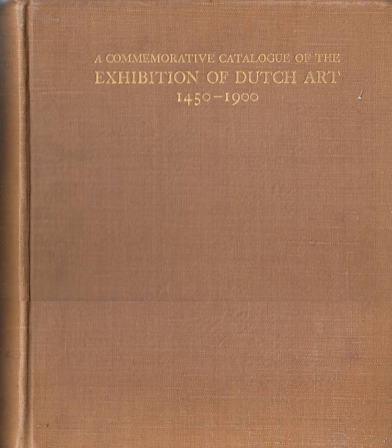 Commemorative Catalogue of the Exhibition of Dutch Art 1450-1900 Held …
