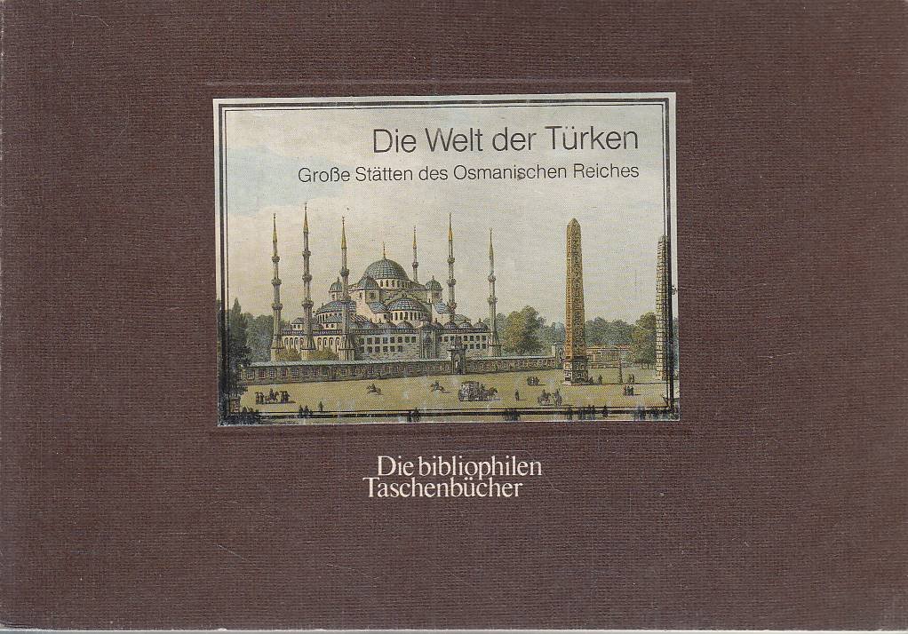 Die Welt der Türken. Große Stätten des Osmanischen Reiches