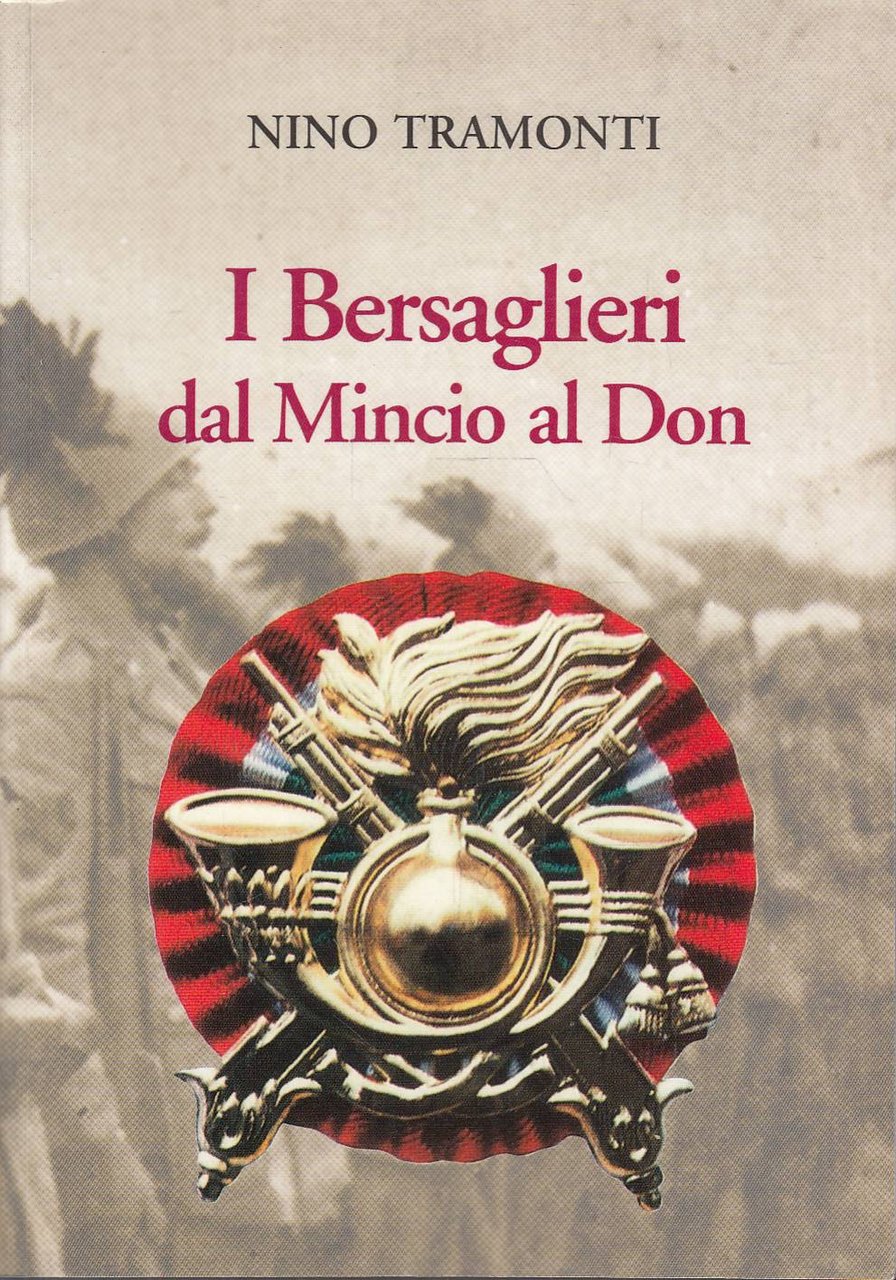 I BERSAGLIERI DAL MINCIO AL DON