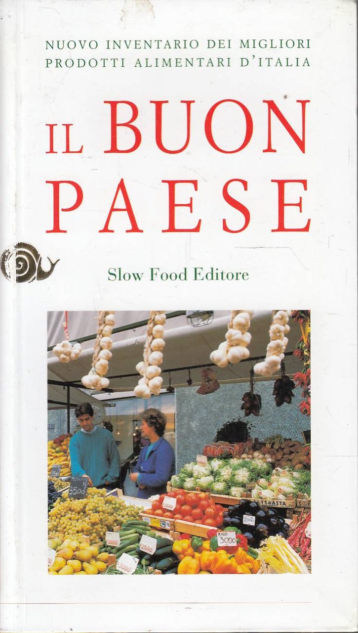Il buon paese. Nuovo inventario dei migliori prodotti alimentari d'Italia