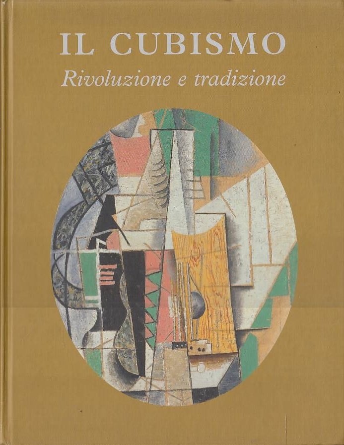 Il Cubismo. Rivoluzione e tradizione