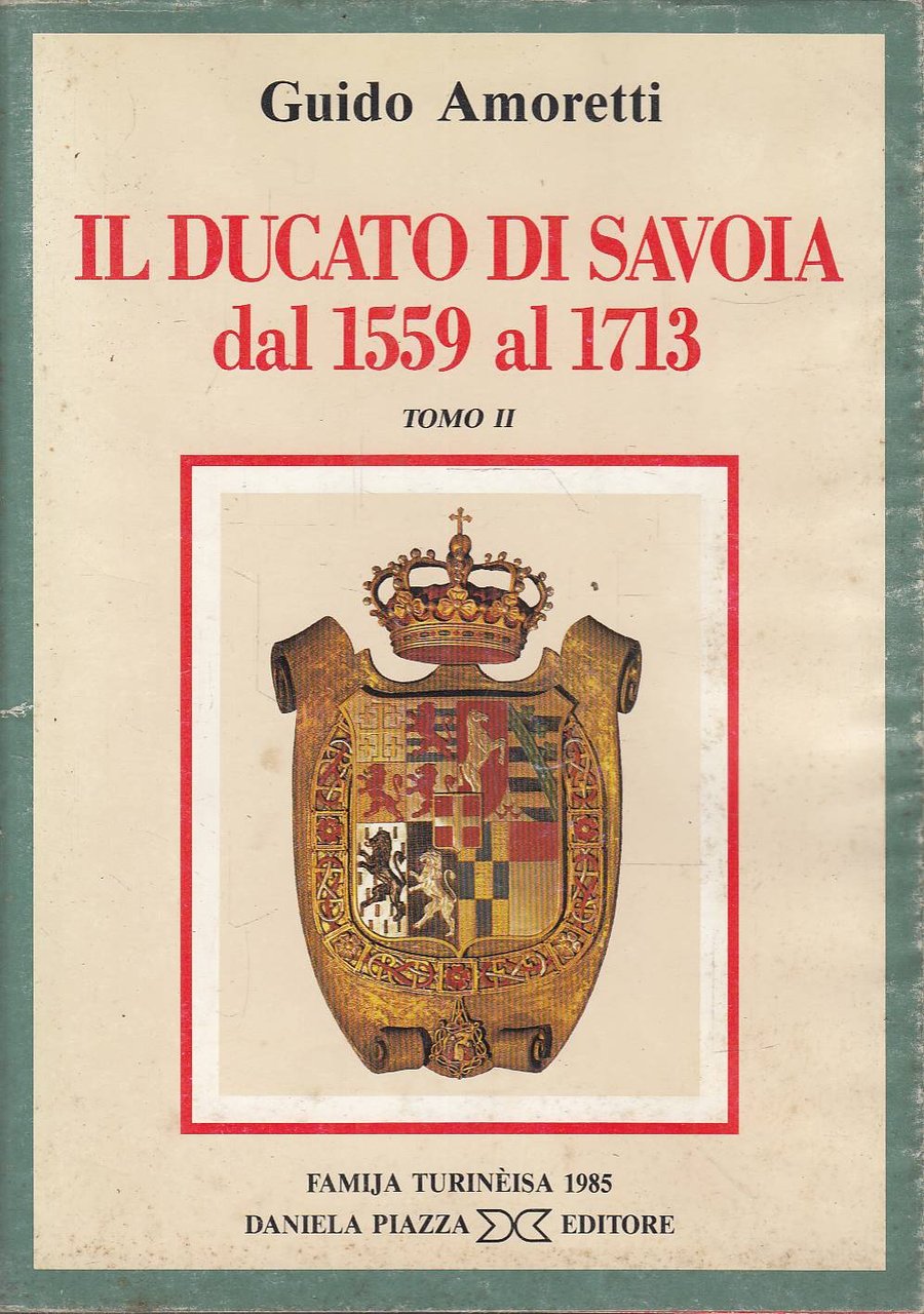 Il Ducato di Savoia dal 1559 al 1713. Tomo II …