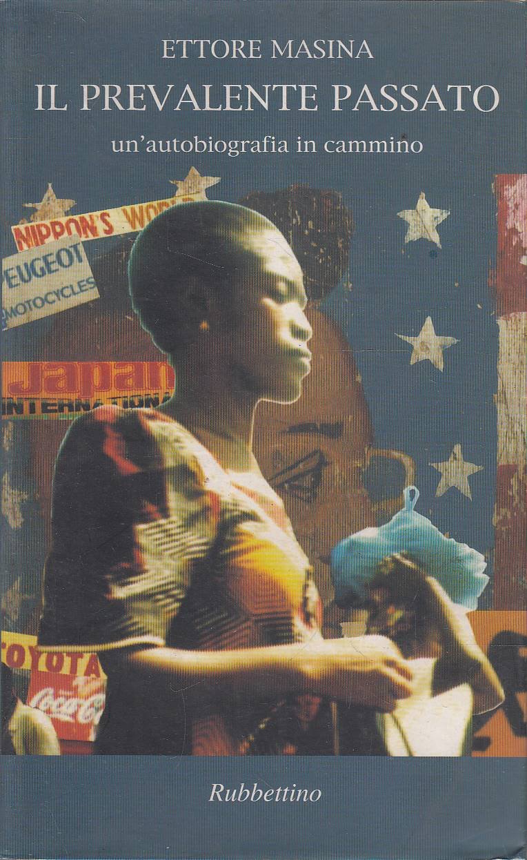 Il prevalente passato. Un&rsquo;autobiografia in cammino