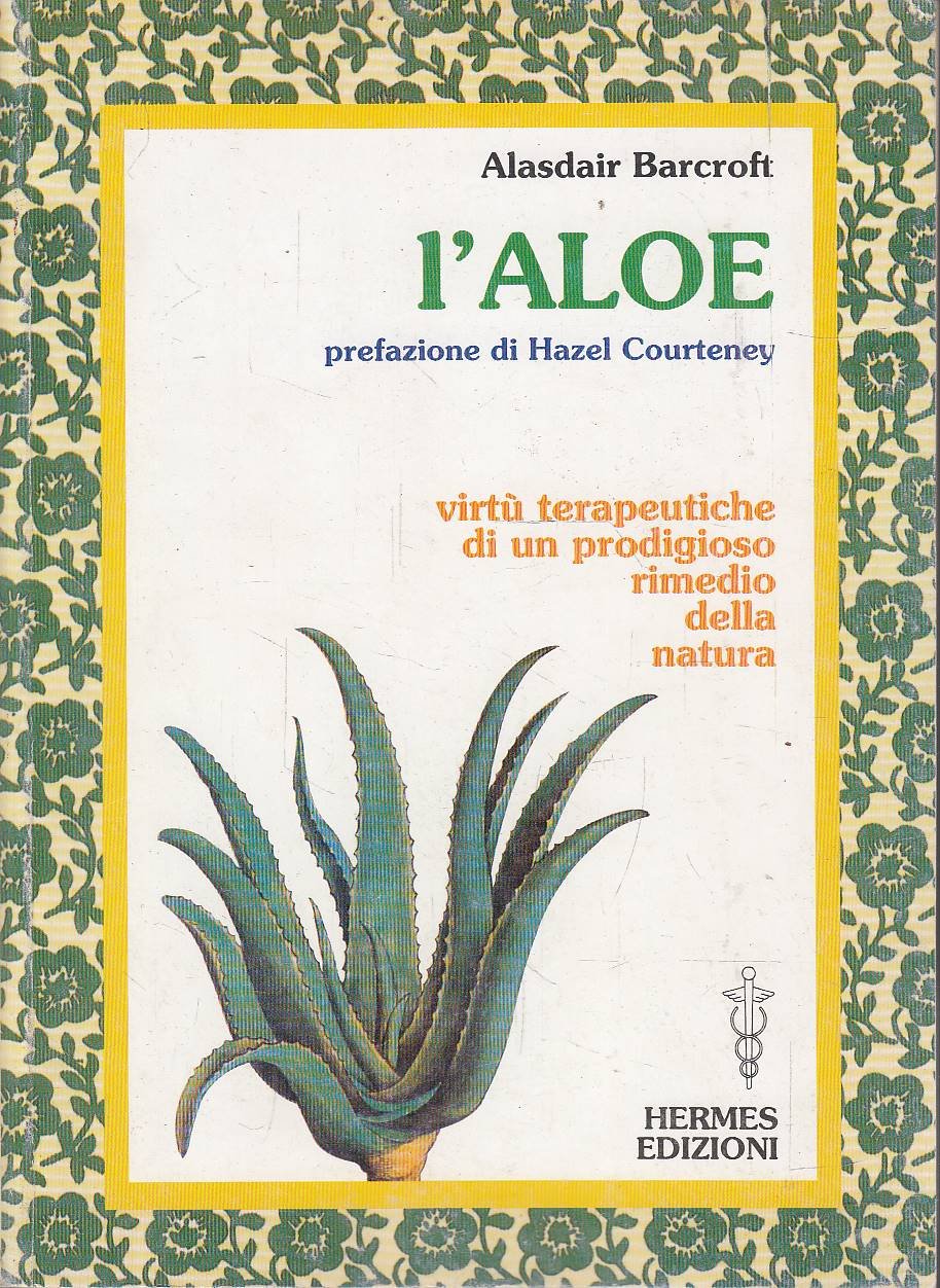 L'aloe. Virtù terapeutiche di un prodigioso rimedio della natura