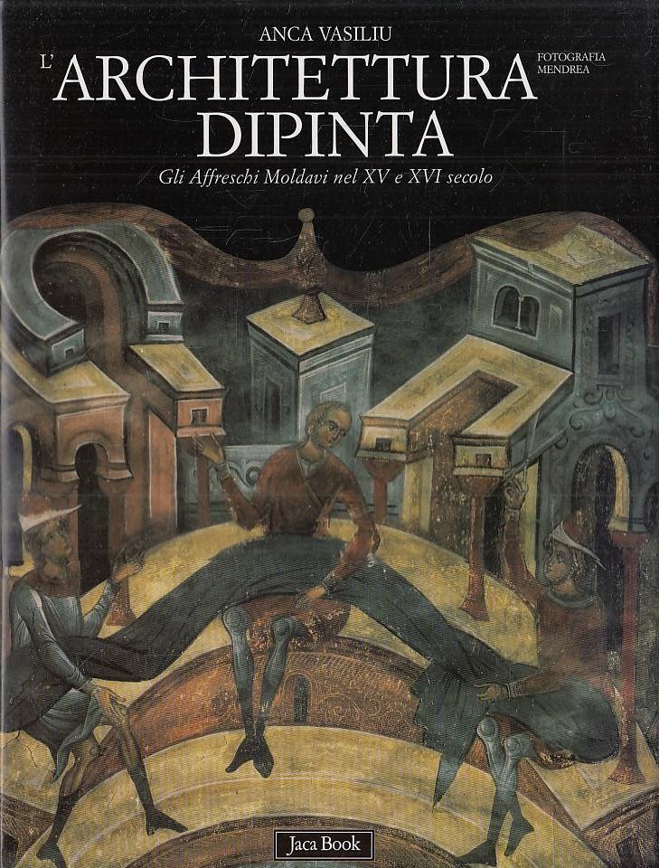 L'architettura dipinta. Gli affreschi moldavi nel XV e XVI secolo