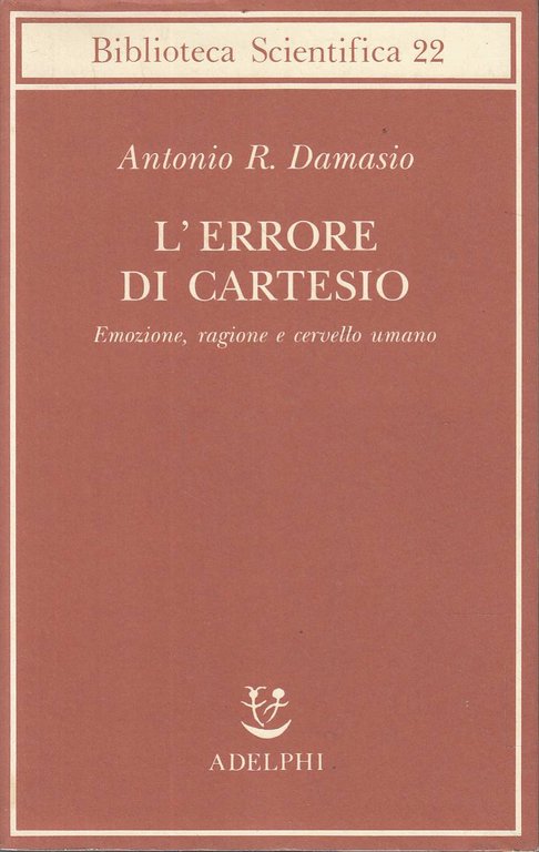 L'errore di Cartesio. Emozione, ragione e cervello umano