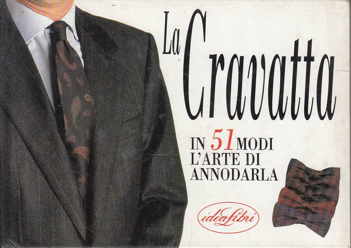 La cravatta - in 51 modi l'arte di annodarla