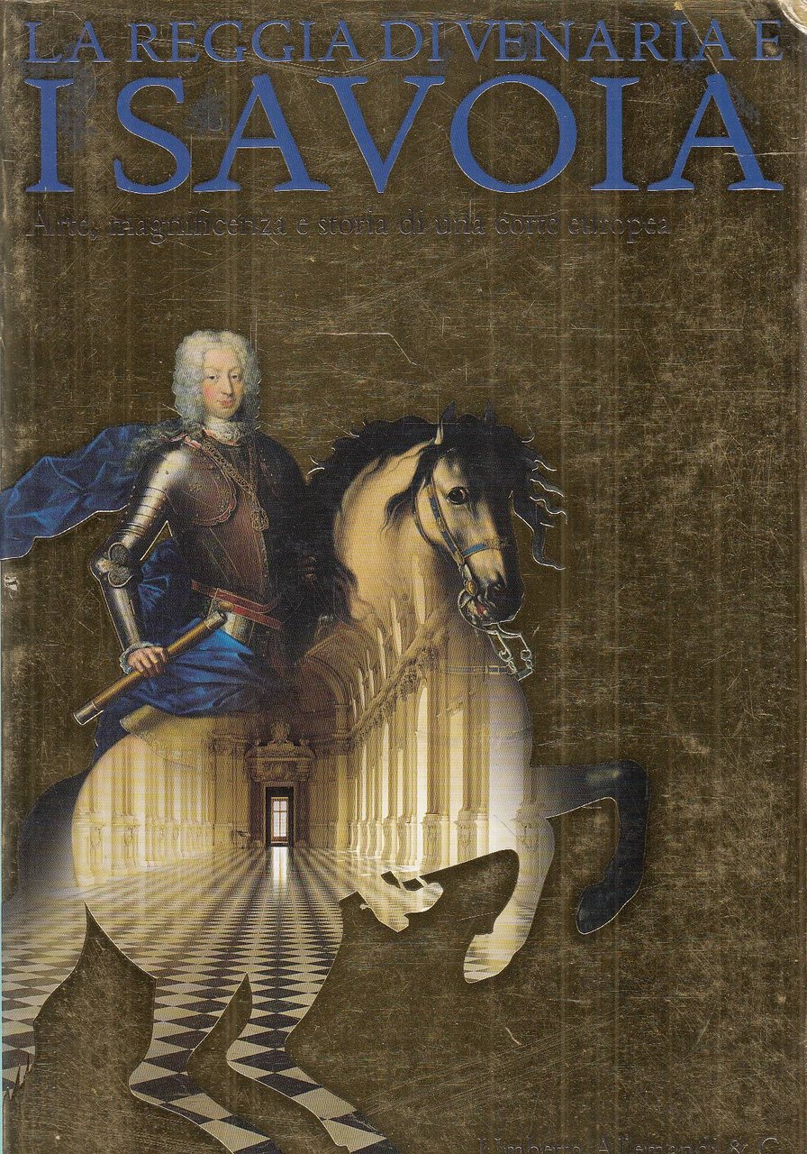 La Reggia di Venaria e i Savoia Arte, magnificenza e …