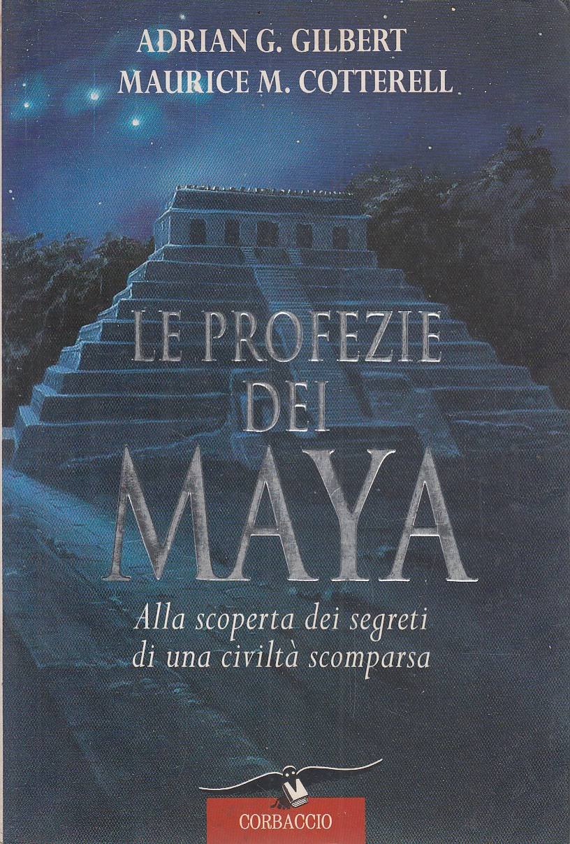 Le profezie dei Maya. Alla scoperta dei segreti di una …