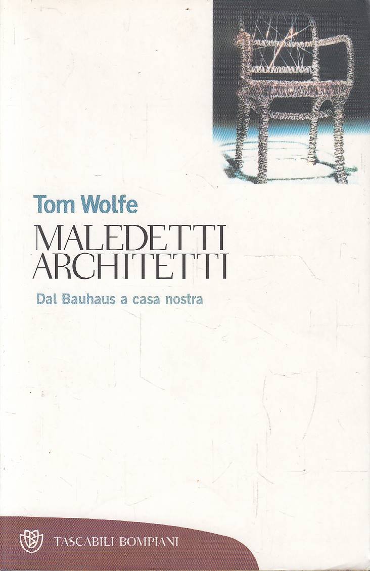 Maledetti architetti. Dal Bauhaus a casa nostra