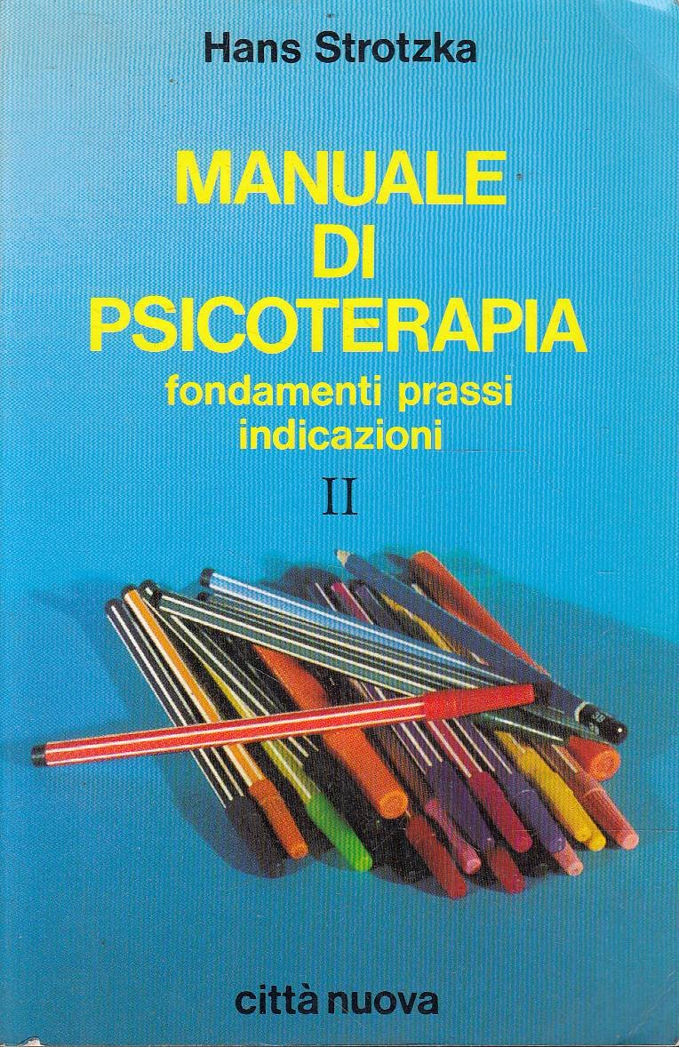 Manuale di psicoterapia. Fondamenti prassi indicazioni. Vol. II