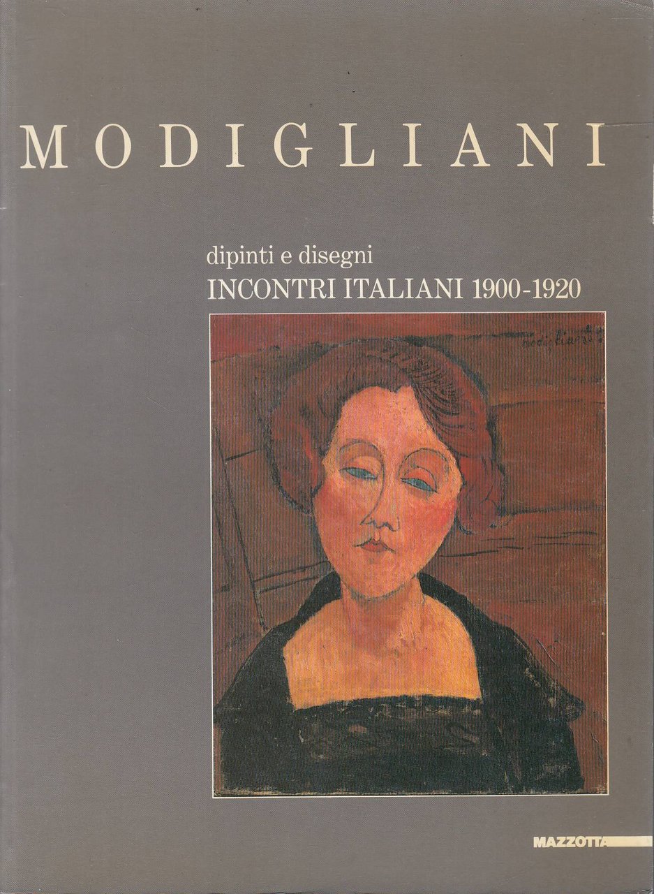 Modigliani. Dipinti e disegni. Incontri italiani (1900-1920)