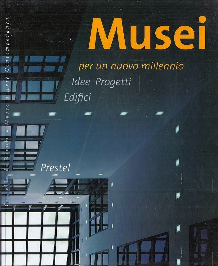 Musei per un nuovo millennio - Idee, progetti, edifici