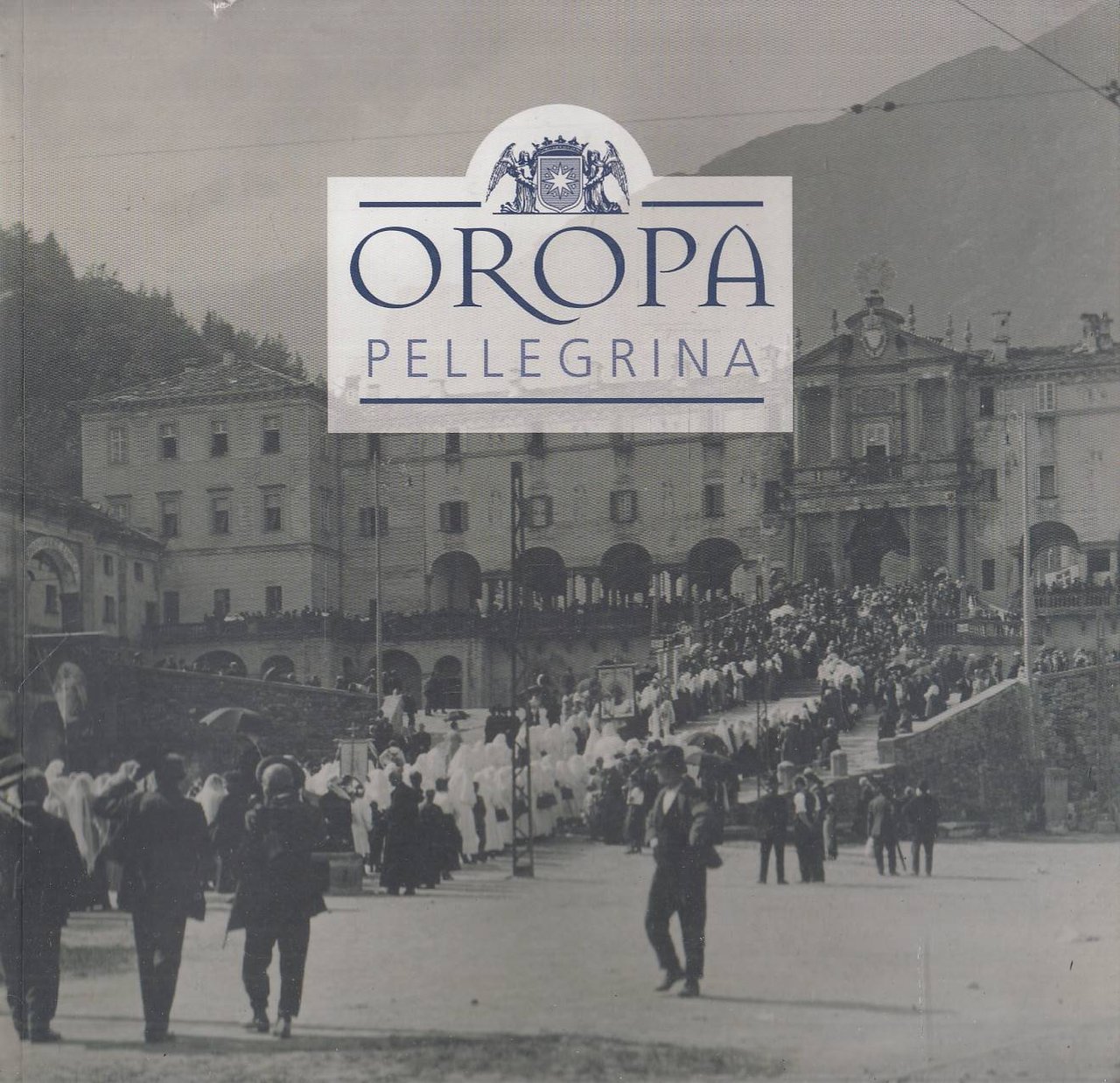 Oropa pellegrina. Una devozione secolare