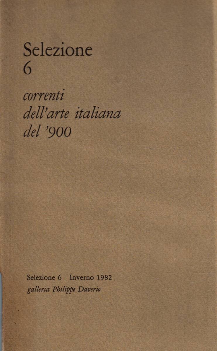 SELEZIONE 6 Correnti dell&rsquo;arte italiana del &rsquo;900