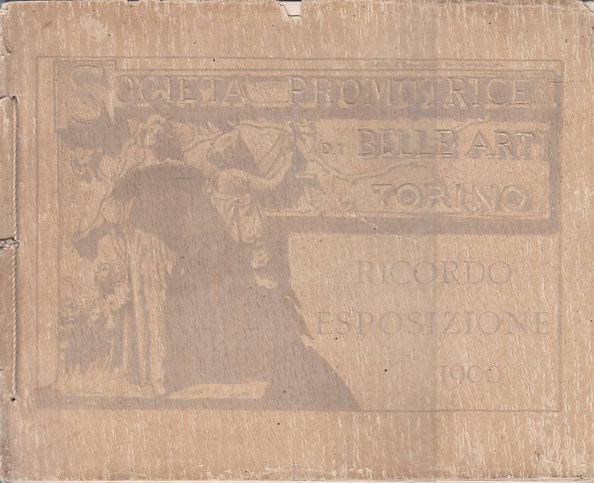 Societ‡ Promotrice di Belle Arti. Ricordo Esposizione 1900