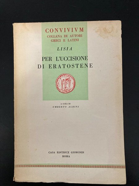 Per l’uccisione di Eratostene. A cura di Umberto Albini.