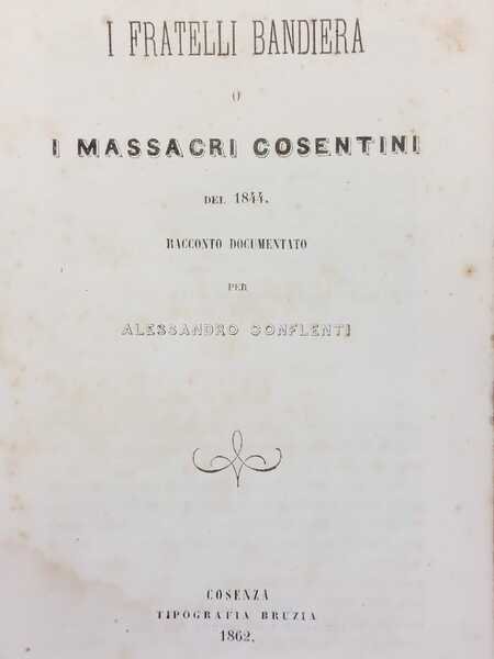 I fratelli Bandiera o i massacri cosentini del 1844. Racconto …