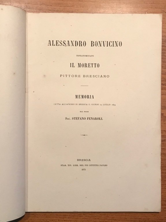 Alessandro Bonvicino soprannominato il Moretto pittore bresciano. Memoria letta all'Ateneo …