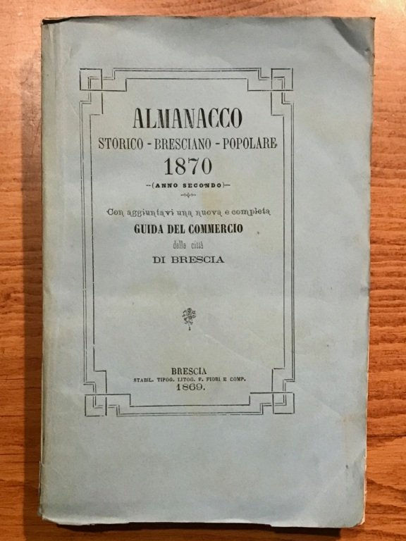 Almanacco storico bresciano popolare per l'anno 1870 (anno secondo) con …