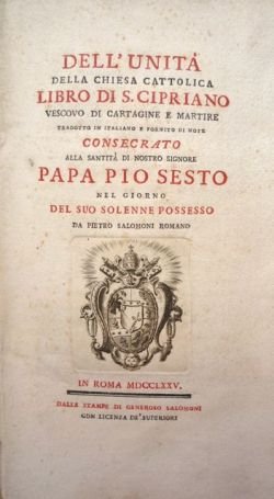 Dell'unità della Chiesa Cattolica. Libro di S. Cipriano [.] tradotto …