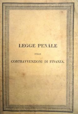 Legge penale sulle contravvenzioni di Finanza. Parte Prima. Delle contravvenzioni …