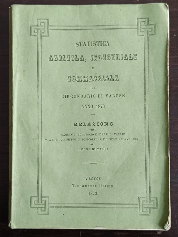 Statistica agricola, industriale, commerciale del circondario di Varese. Anno 1873.