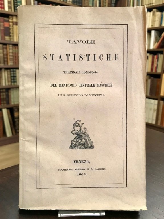 Tavole statistiche triennali 1862-63-64 del manicomio centrale maschile in S. …