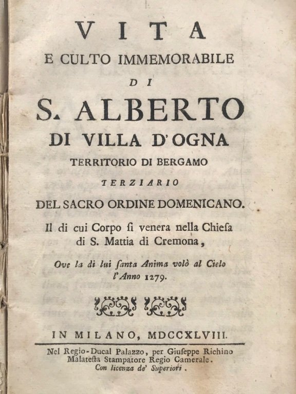 Vita e culto immemorabile di S. Alberto di Villa d'Ogna territorio di Bergamo terziario del Sacro Ordine Domenicano il cui corpo si venera nella chiesa di S. Mattia di Cremona ove la di lui santa anima volò al cielo l'anno 1279.