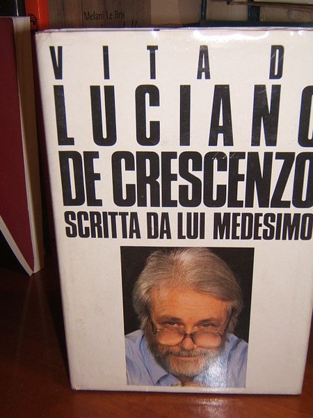 VITA DI LUCIANO DE CRESCENZO SCRITTA DA LUI MEDESIMO,