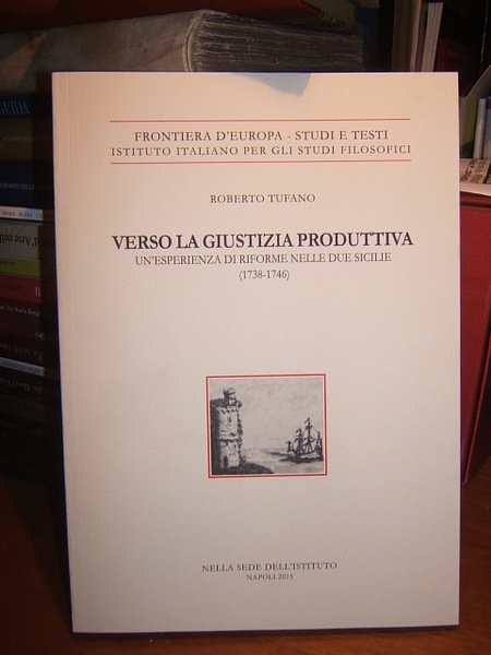 VERSO LA GIUSTIZIA PRODUTTIVA. UN'ESPERIENZA DI RIFORME NELLE DUE SICILIE …