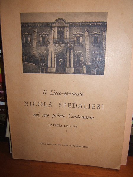 IL LICEO GINNASIO NICOLA SPEDALIERI NEL SUO PRIMO CENTENARIO CATANIA …