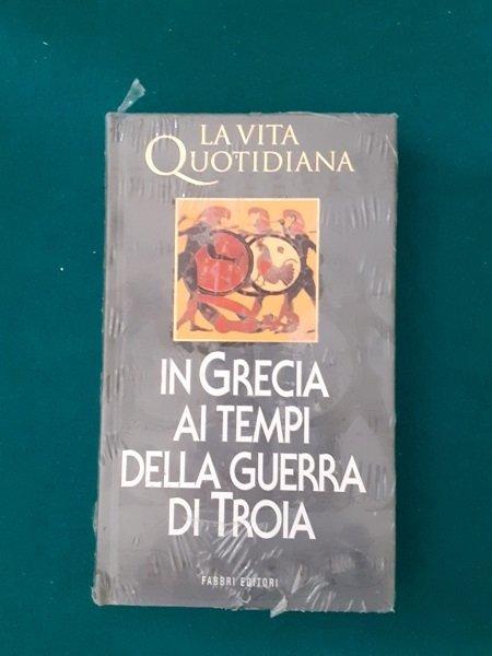 IN GRECIA AI TEMPI DELLA GUERRA DI TROIA