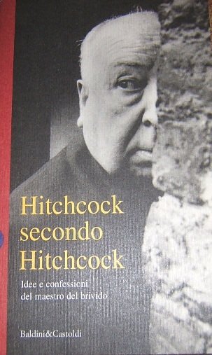 HITCHCOCK SECONDO HITCHCOCK IDEE E CONFESSIONI DEL MAESTRO DEL BRIVIDO