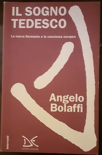 IL SOGNO TEDESCO. LA NUOVA GERMANIA E LA COSCIENZA EUROPEA