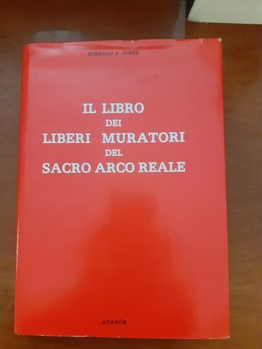 IL LIBRO DEI LIBERI MURATORI DEL SACRO ARCO REALE