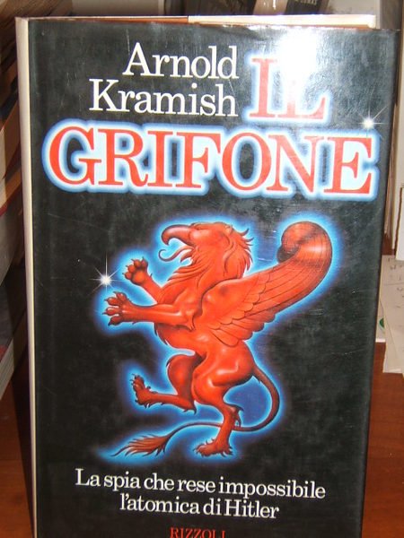 IL GRIFONE. LA SPIA CHE RESE IMPOSSIBILE L'ATOMICA DI HITLER.