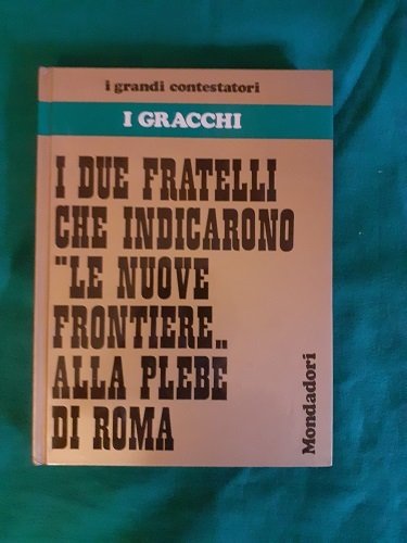 I GRACCHI I GRANDI CONTESTATORI