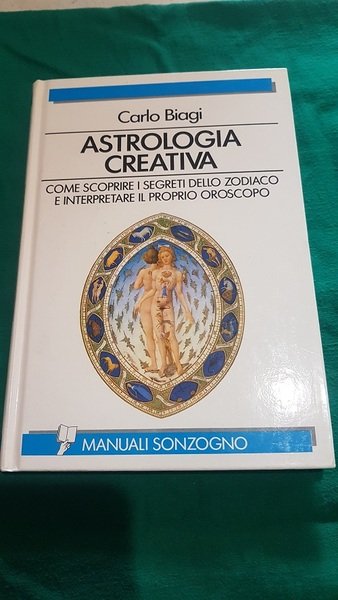 ASTROLOGIA CREATIVA COME SCOPRIRE I SEGRETI DELLO ZODIACO E INTERPRETARE …