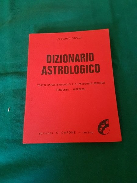 DIZIONARIO ASTROLOGICO TRATTI CARATTERIOLOGICI E DI PATOLOGIA PSICHICA TENDENZE INTERESSI