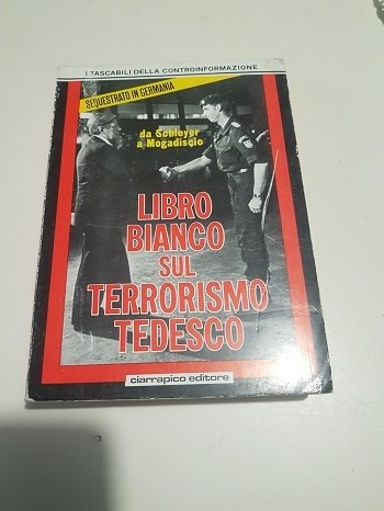 LIBRO BIANCO SUL TERRORISMO TEDESCO DA SCHLEYER A MOGADISCIO