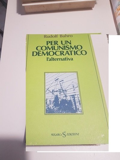 PER UN COMUNISMO DEMOCRATICO L'ALTERNATIVA