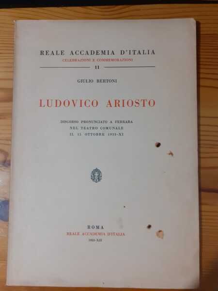 LUDOVICO ARIOSTO DISCORSO PRONUNCIATO A FERRARA NEL TEATRO COMUNALE IL …