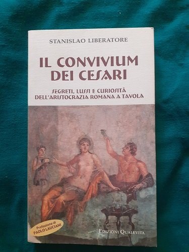 IL CONVIVIO DEI CESARI SEGRETI, LUSSI E CURIOSITA' DELL'ARISTOCRAZIA ROMANA …