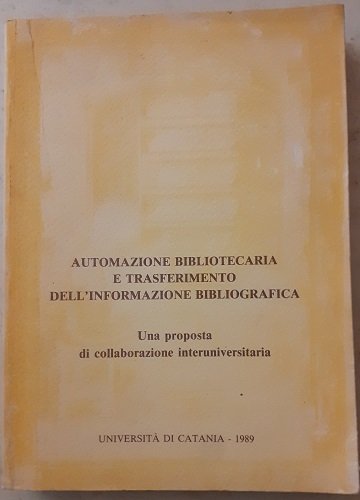 AUTOMAZIONE BIBLIOTECARIA E TRASFERIMENTO DELL'INFORMAZIONE BIBLIOGRAFICA