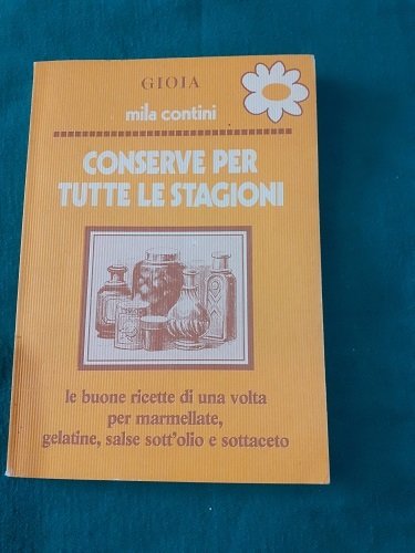 CONSERVE PER TUTTE LE STAGIONI LE BUONE RICETTE DI UNA …