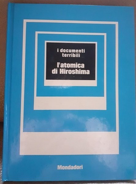 L'ATOMICA DI HIROSHIMAI DOCUMENTI TERRIBILI