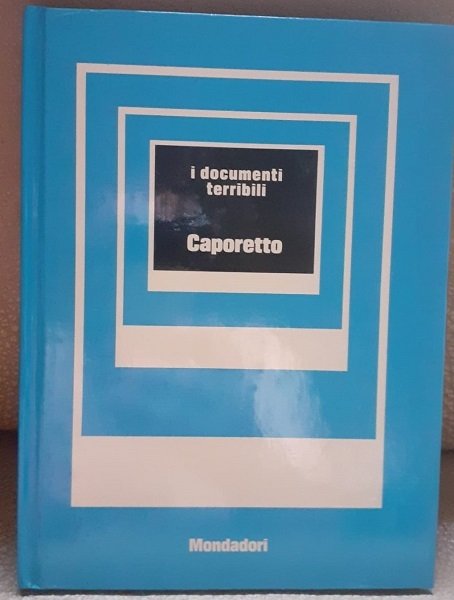 CAPORETTO I DOCUMENTI TERRIBILI