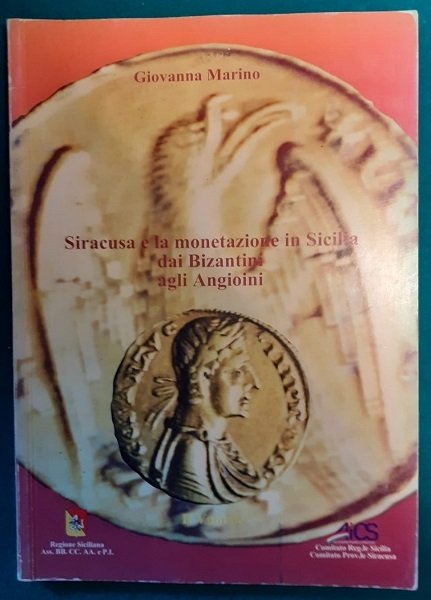 SIRACUSA E LA MONETAZIONE IN SICILIA DAI BIZANTINI AGLI ARAGONESI