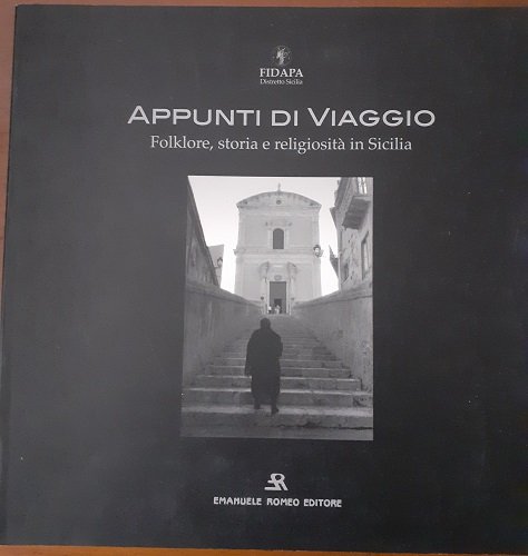 APPUNTI DI VIAGGIO. FOLKLORE, STORIA E RELIGIOSITA' IN SICILIA